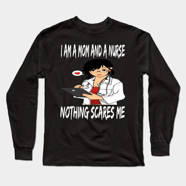 Women's I am a Mom and a Nurse Nothing Scares Me Medical Appreciation Gift for Girls Long Sleeve T-Shirt by houssem